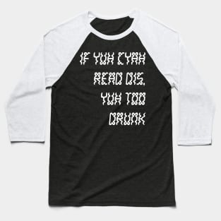 IF YUH CYAH READ DIS YUH TOO DRUNK - IN WHITE - CARNIVAL CARIBANA PARTY TRINI DJ Baseball T-Shirt